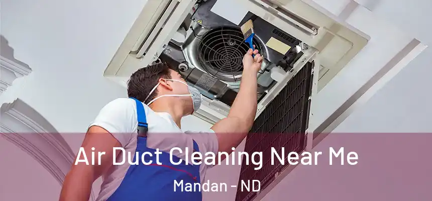  Air Duct Cleaning Near Me Mandan - ND