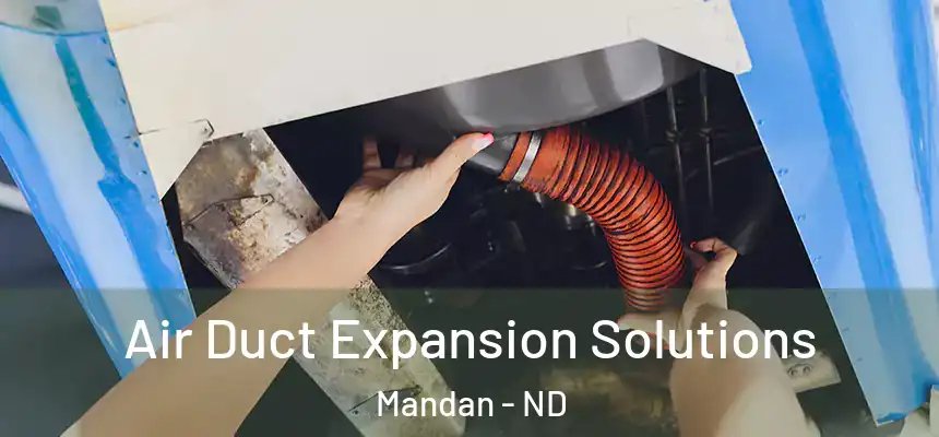 Air Duct Expansion Solutions Mandan - ND