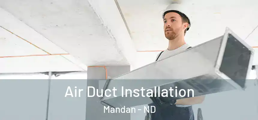 Air Duct Installation Mandan - ND