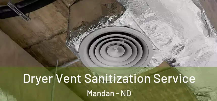  Dryer Vent Sanitization Service Mandan - ND