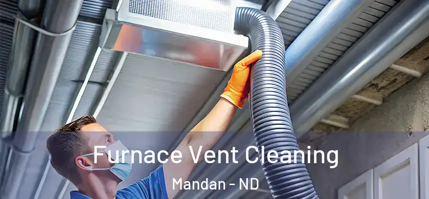 Furnace Vent Cleaning Mandan - ND