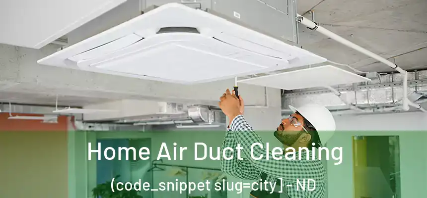  Home Air Duct Cleaning (code_snippet slug=city] - ND