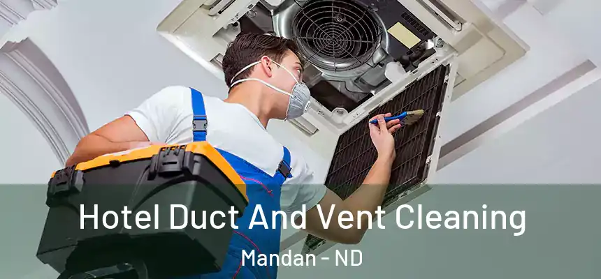  Hotel Duct And Vent Cleaning Mandan - ND