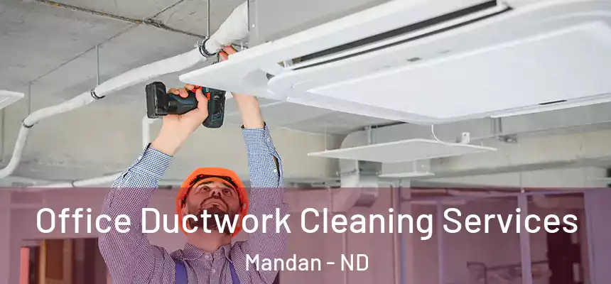 Office Ductwork Cleaning Services Mandan - ND