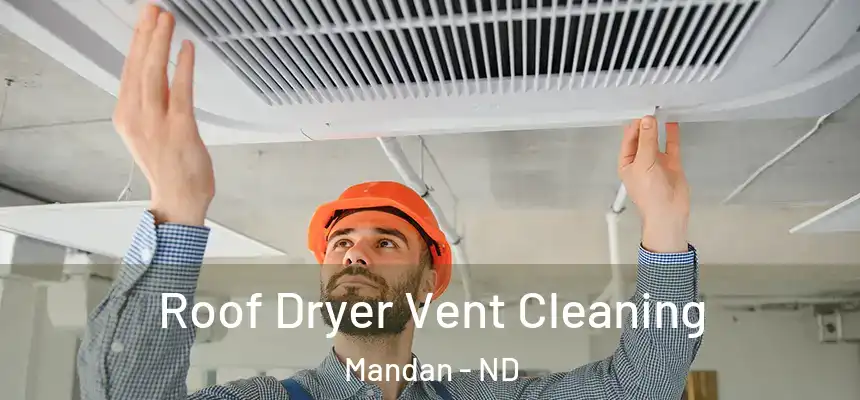 Roof Dryer Vent Cleaning Mandan - ND