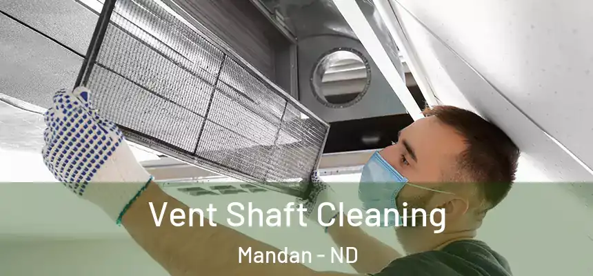 Vent Shaft Cleaning Mandan - ND